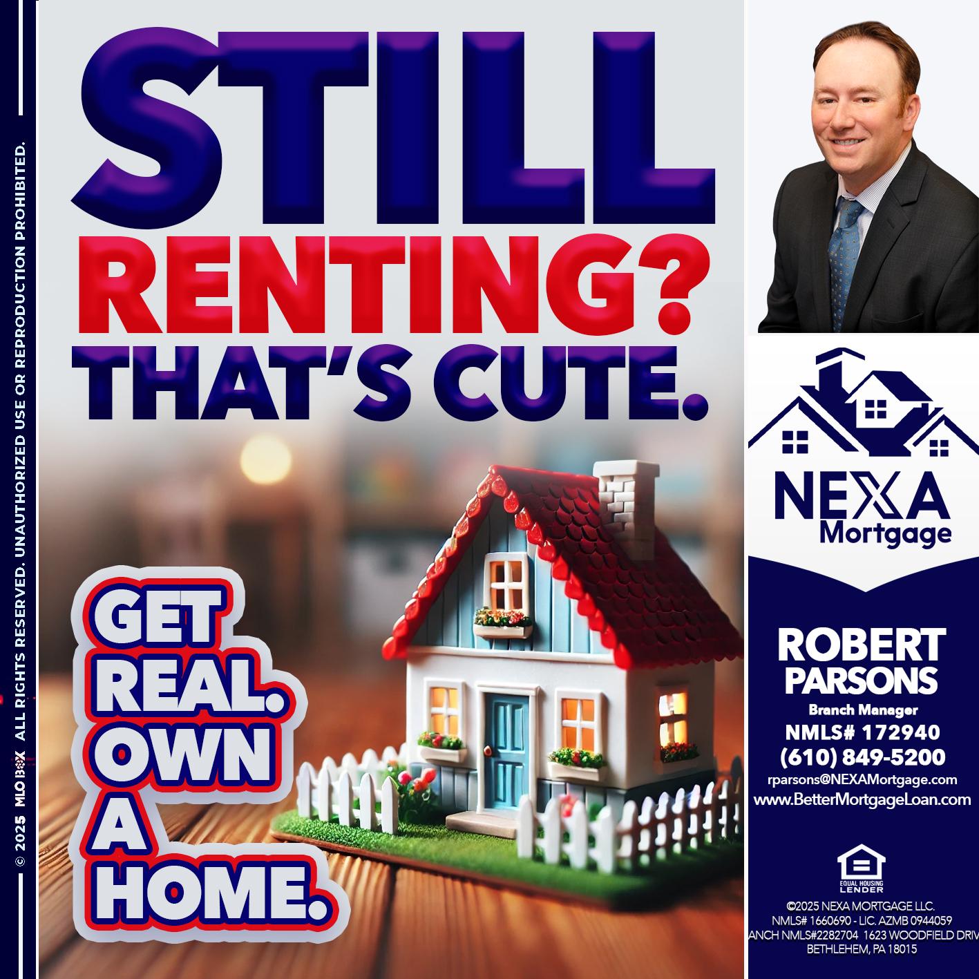 STILL RENTING? - Robert Parsons -Mortgage Loan Originator