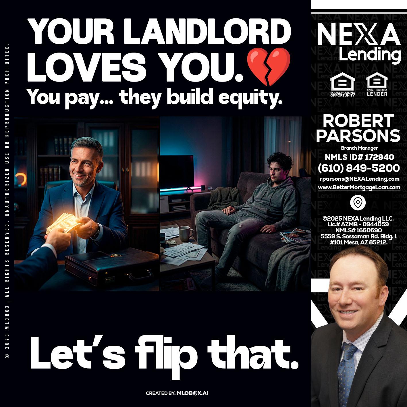 your landlord - Robert Parsons -Mortgage Loan Originator